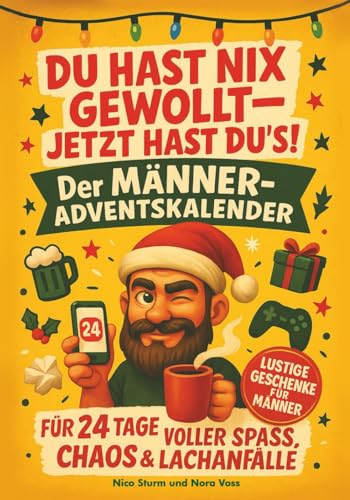 Stock-Bild f�r Du hast nix gewollt ? Jetzt hast du?s: Der M�nner-Adventskalender f�r 24 Tage voller Spa�, Chaos und Lachanf�lle I Lustige Geschenke f�r M�nner