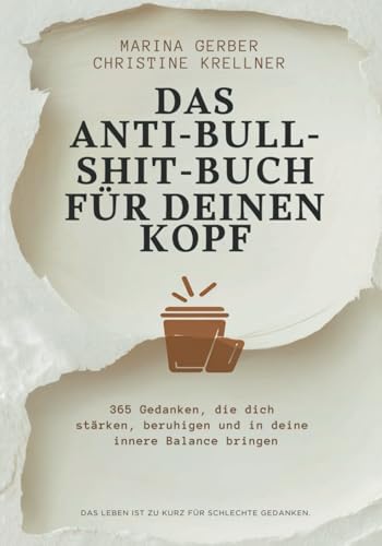 Stock image for Das Anti-Bullshitbuch f�r deinen Kopf: 365 Gedanken, die dich st�rken, beruhigen und in deine innere Balance bringen (German Edition)