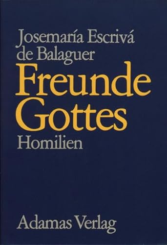 Freunde Gottes. Heiliger: Homilien ; [Bd. 2] - Escrivá de Balaguer, José María und Heiliger