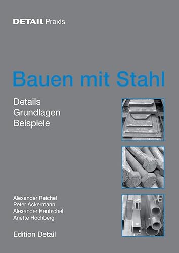Bauen mit Stahl: Grundlagen, Details, Beispiele (DETAIL Praxis) (German Edition) (9783920034164) by Reichel, Alexander; Ackermann, Peter; Hentschel, Alexander; Hochberg, Anette