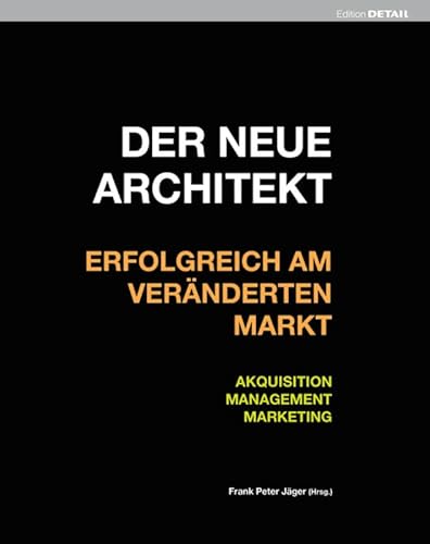 9783920034225: Der neue Architekt - Erfolgreich am vernderten Markt: Akquisition, Management, Marketing (DETAIL Special)