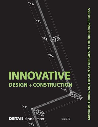 Imagen de archivo de Innovative Design and Construction: Manufacturing and Design Synergies in the Building Process (DETAIL development) a la venta por Edmonton Book Store