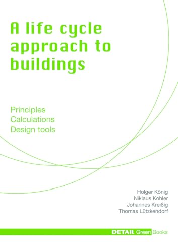 9783920034454: A life cycle approach to buildings: Principles - Calculations - Design tools (DETAIL Green Books)