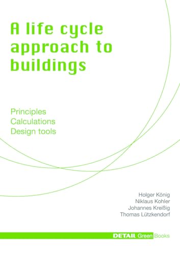 9783920034454: A Life Cycle Approach to Buildings: Principles - Calculations - Design Tools (DETAIL Green Books)