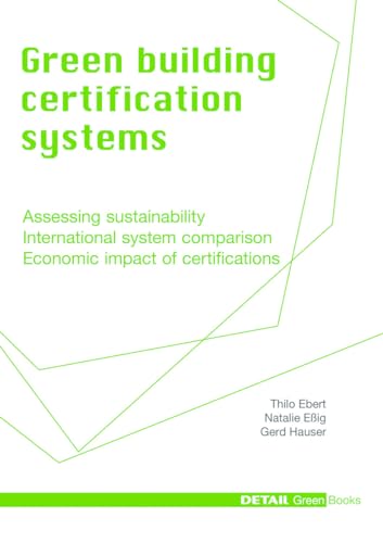 9783920034546: Green Building Certification Systems: Assessing sustainability - International system comparison - Economic impact of certifications (DETAIL Green Books)