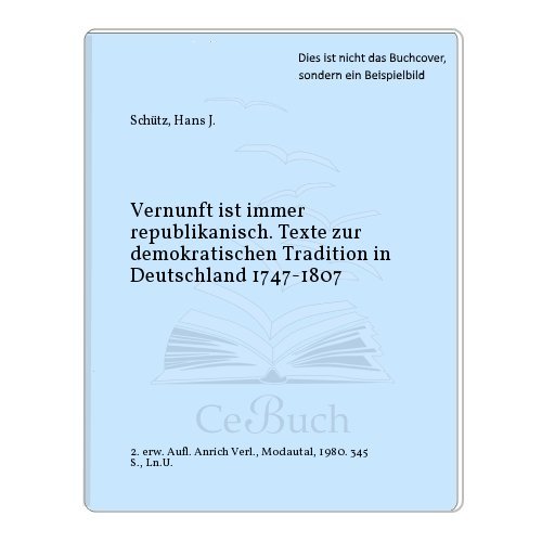 Beispielbild fr Vernunft ist immer republikanisch. Texte zur demokratischen Tradition in Deutschland. 1747 - 1807 zum Verkauf von Gabis Bcherlager