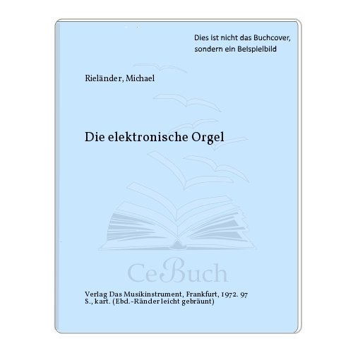 9783920112480: Die elektronische Orgel (Schriftenreihe Das Musikinstrument ; Heft 15) (German Edition)