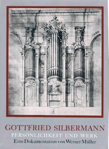 Gottfried Silbermann. Persönlichkeit und Werk. - Orgel.- Müller, Werner