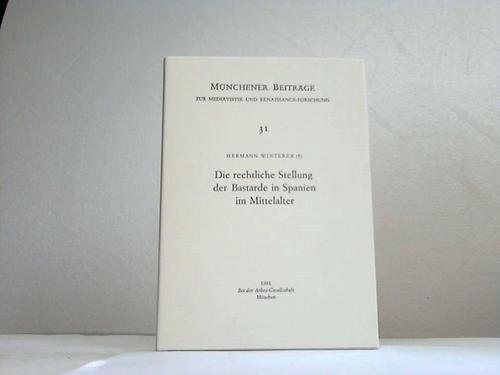 9783920128320: Die rechtliche Stellung der Bastarde in Spanien im Mittelalter. ( = Mnchener Beitrge zur Mediaevistik und Renaissance- Forschung, 31) .