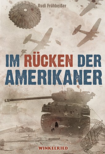 Im Rücken der Amerikaner - Deutsche Fallschirmjäger im Kommando- Einsatz