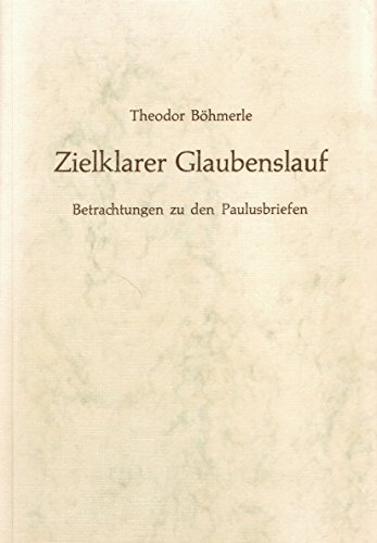 9783920149028: Zielklarer Glaubenslauf - Betrachtungen Zu Den Paulusbriefen