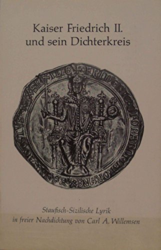 Beispielbild fr Kaiser Friedrich II. und sein Dichterkreis. Staufisch-Sizilische Lyrik in freier Nachdichtung. zum Verkauf von medimops