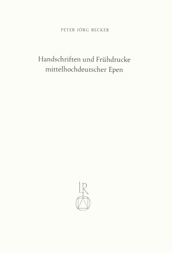 Handschriften Und Fruhdrucke Mittelhochdeutscher Epen: Eneide, Tristrant, Tristan, Erec, Iwein, Parzival, Willehalm, Jungerer Titurel, Nibelungenlied ... Und in Der Fruhen Neuzeit (German Edition) (9783920153773) by Becker, Peter Jorg