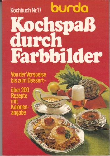 Imagen de archivo de Kochspass durch Farbbilder: Von der Vorspeise bis zum Dessert : u ber 200 Rezepte mit Kalorienangaben (Burda Kochbuch ; Nr. 18) (German Edition) a la venta por HPB-Emerald