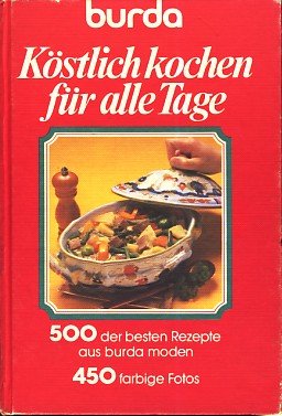 Imagen de archivo de Burda Kstlich kochen fr alle Tage. 500 ausgewhlte burda-moden- Rezepte a la venta por medimops