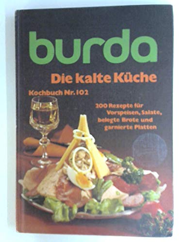 Stock image for Die kalte Kche - Kochbuch Nr. 102 - Burda - 200 Rezepte fr Vorspeisen, Salate, belegte Brote und garnierte Platten for sale by medimops