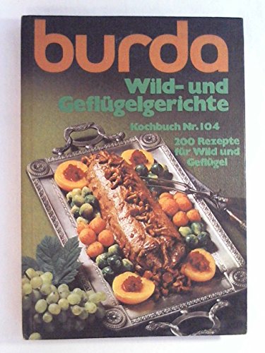 Beispielbild fr Burda Wild- und Geflgelgerichte. 200 Rezepte fr Wild und Geflgel zum Verkauf von Versandantiquariat Felix Mcke