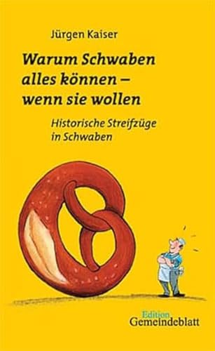 Beispielbild fr Warum Schwaben alles knnen - wenn Sie wollen : historische Streifzge in Schwaben. Edition Gemeindeblatt zum Verkauf von Antiquariat  Udo Schwrer