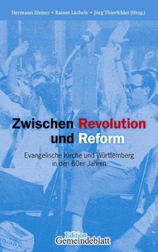 Stock image for Zwischen Reform und Revolution. Evangelische Kirche in Wrttemberg in den sechziger Jahren. for sale by Antiquariat Alte Seiten - Jochen Mitter