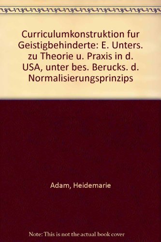 Beispielbild fr Curriculumkonstruktion fr Geistigbehinderte - Eine Untersuchung zu Theorie und Praxis in den USA, unter besonderer Bercksichtigung des Normalisierungsprinzips - zum Verkauf von Jagst Medienhaus