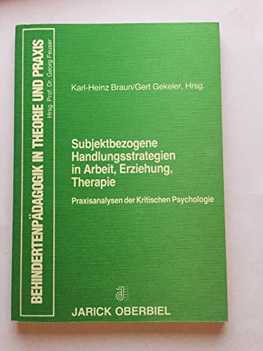 9783920224305: Subjektbezogene Handlungsstrategien in Arbeit, Erziehung, Therapie: Praxisanalysen der Kritischen Psychologie