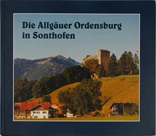 Die Allgäuer Ordensburg in Sonthofen - Happel Hartmut