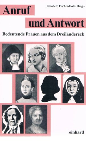 Anruf und Antwort: Bedeutende Frauen aus dem Dreiländereck, 1. Band