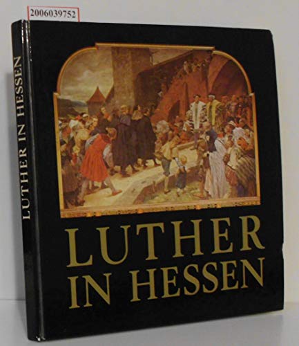 Luther in Hessen - Bezzenberger, Günter E, Karl Dienst und Heinrich Steitz