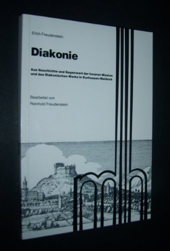 Diakonie. Aus Geschichte und Gegenwart der Inneren Mission und des Diakonischen Werks in Kurhessen-Waldeck [von Erich Freudenstein]. (= Monographia Hassiae. Schriftenreihe der Evangelischen Kirche Kurhessen-Waldeck, Heft 9). - Freudenstein, Erich