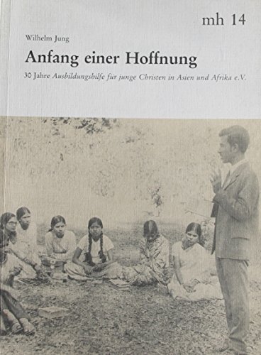 Beispielbild fr Anfang einer Hoffnung - 30 Jahre Ausbildungshilfe fr junge Christen in Asien und Afrika e.V. zum Verkauf von medimops