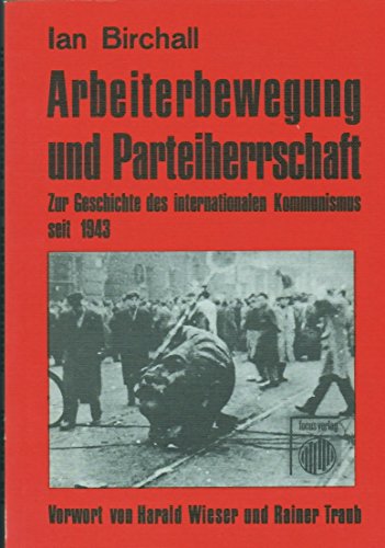 Beispielbild fr Arbeiterbewegung und Parteiherrschaft. Zur Geschichte des internationalen Kommunismus seit 1943 zum Verkauf von Bernhard Kiewel Rare Books