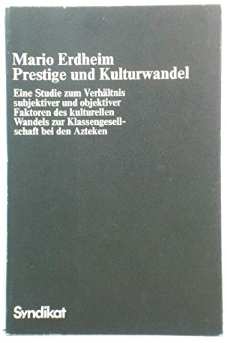 Beispielbild fr Prestige und Kulturwandel. Eine Studie zum Verhltnis subjektiver und objektiver Faktoren des kulturellen Wandels zur Klassengesellschaft bei den Azteken, zum Verkauf von modernes antiquariat f. wiss. literatur