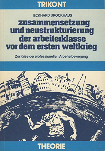 9783920385877: Zusammensetzung und Neustrukturierung der Arbeiterklasse von dem ersten Weltkrieg: Zur Krise der professionllen Arbeiterbewegung (Trikont Theorie)