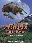 Beispielbild fr Alaska/Yukon Touren-Manual. Das Handbuch fr individuelle Erlebnisreisen zwischen Tundra und Taiga, zwischen Eismeer und Pazifik zum Verkauf von medimops