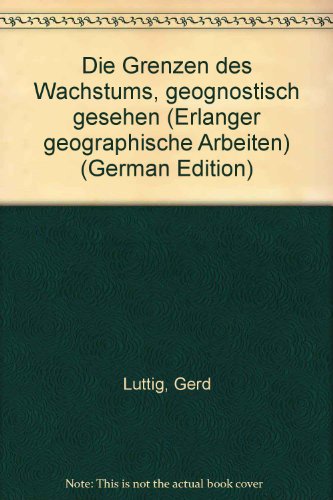 Beispielbild fr Die Grenzen des Wachstums, geognostisch gesehen. von Gerd W. Lttig / Erlanger geographische Arbeiten ; H. 44 zum Verkauf von Antiquariat J. Hnteler