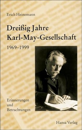 Dreißig Jahre Karl-May-Gesellschaft . 1969 - 1999 . Erinnerungen und Betrachtungen . Mit Geleitwo...