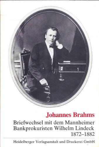 Briefwechsel mit dem Mannheimer Bankprokuristen Wilhelm Lindeck, 1872-1882 (SonderveroÌˆffentlichung des Stadtarchivs Mannheim) (German Edition) (9783920431215) by Brahms, Johannes