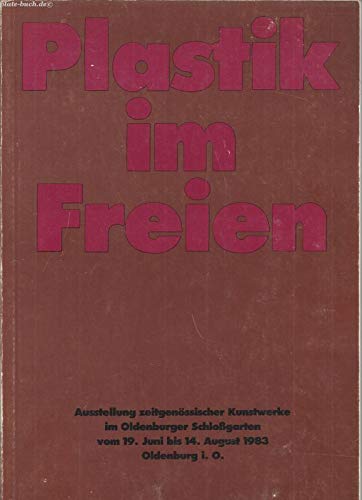 9783920557519: Plastik im Freien  Ausstellung zeitgenssische Kunstwerke im Oldenburger Schlossgarten vom 19. Juni - 14. August 1983, Oldenburg i.O.