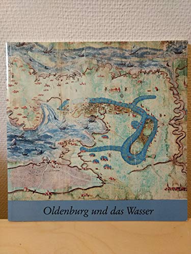 Stock image for Oldenburg und das Wasser Beitrge aus der Geschichte der Kartographie for sale by Versandantiquariat Ursula Ingenhoff
