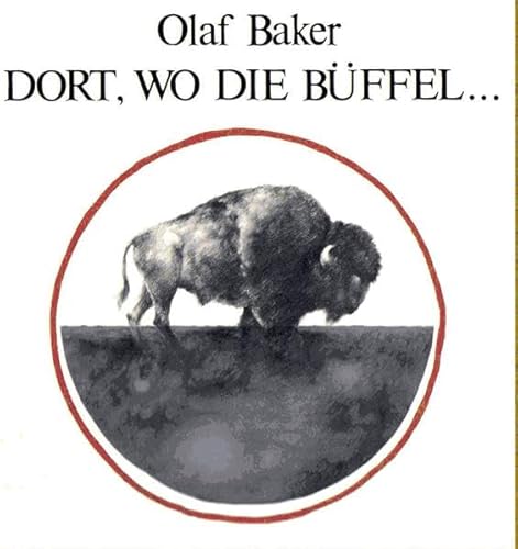9783920564210: Dort, wo die Bffel...: Eine Indianerlegende - Baker, Olaf