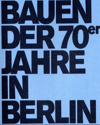 Bauen der 70er [siebziger] Jahre in Berlin. - Rave, Rolf, Hans-Joachim Knöfel und Jan Rave