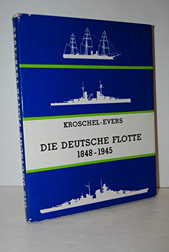 9783920602127: Die Deutsche Flotte 1848 - 1945. Geschichte des deutschen Kriegsschiffbaus in 437 Bildern