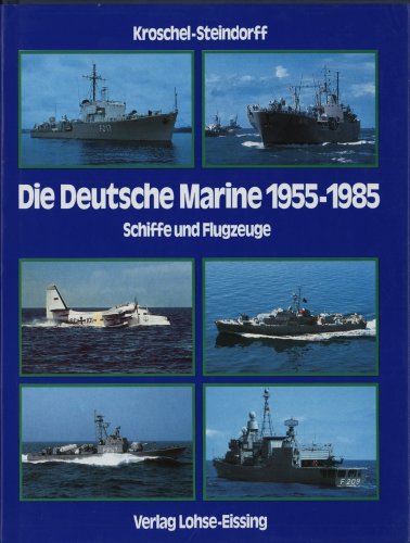Die deutsche Marine 1955-1985. Schiffe und Flugzeuge. - Kroschel, Günter und Klaus-Jürgen Steindorff