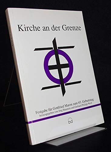 Beispielbild fr Kirche an der Grenze. Festgabe fr Gottfried Maron zum 65. Geburtstag. zum Verkauf von Grammat Antiquariat