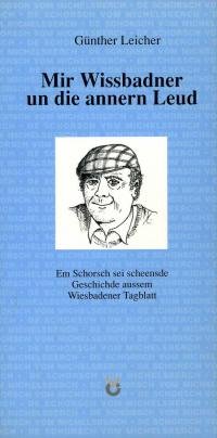 Imagen de archivo de Mir Wissbadner un die annern Leud. Em Schorsch sei scheensde Geschichde aussem Wiesbadener Tagblatt. Mit einem Widmungseintrag des Autors a la venta por Hylaila - Online-Antiquariat