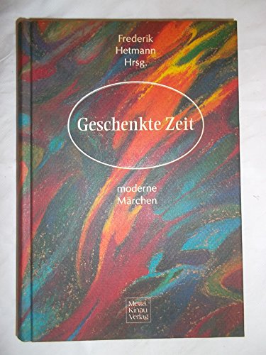 Beispielbild fr Geschenkte Zeit : moderne Mrchen / Frederik Hetmann (Hg.). 1. Aufl. zum Verkauf von Antiquariat + Buchhandlung Bcher-Quell