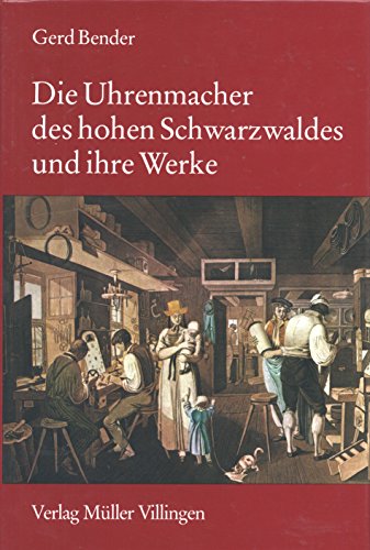 Bender, Gerd: Die Uhrenmacher des hohen Schwarzwaldes und ihre Werke. - Villingen. Schwarzwald: M...
