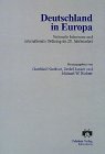Beispielbild fr Deutschland in Europa: Nationale Interessen und internationale Ordnung im 20. Jahrhundert zum Verkauf von Antiquariat Wortschatz