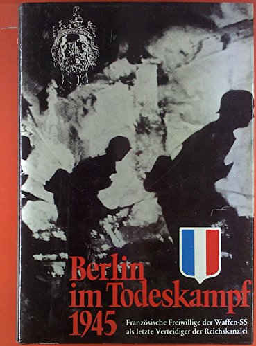 Beispielbild fr Berlin im Todeskampf 1945. Franzsische Freiwillige der Waffen-SS als letzte Verteidiger der Reichskanzlei zum Verkauf von Buchkontor Zossen