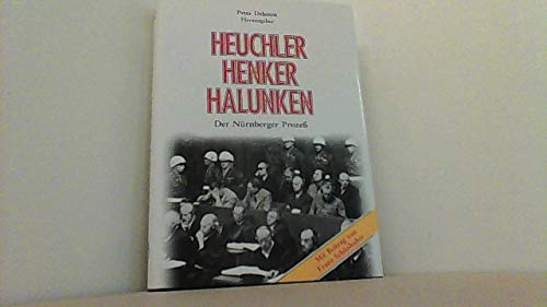Heuchler, Henker, Halunken : der Nürnberger Prozess vor 50 Jahren. Mit einem Beitrag von Franz Sc...